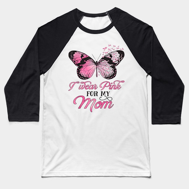 I Wear Pink For My Mom Breast Cancer Awareness Pink Ribbon Baseball T-Shirt by Fowlerbg